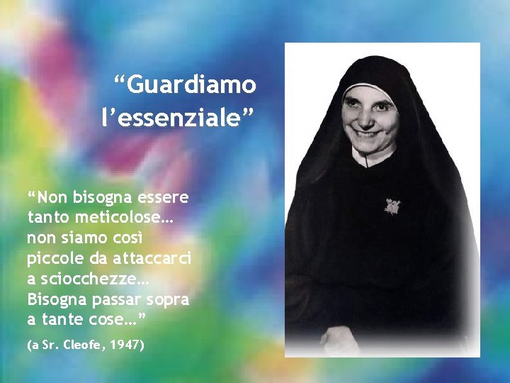 “Guardiamo l’essenziale” “Non bisogna essere tanto meticolose… non siamo così piccole da attaccarci a