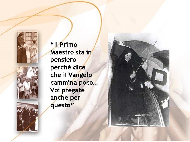 “Il Primo Maestro sta in pensiero perché dice che il Vangelo cammina poco… Voi