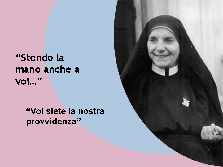 “Stendo la mano anche a voi…” “Voi siete la nostra provvidenza” 