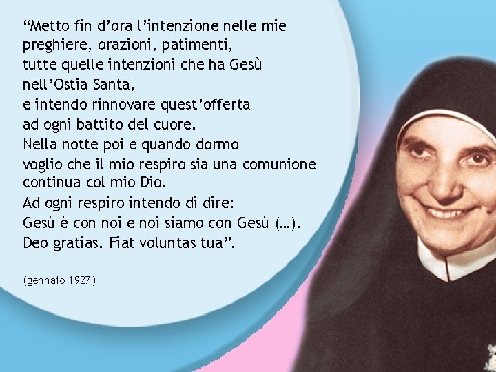 “Metto fin d’ora l’intenzione nelle mie preghiere, orazioni, patimenti, tutte quelle intenzioni che ha