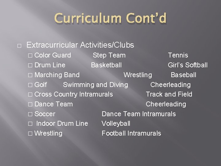 Curriculum Cont’d � Extracurricular Activities/Clubs � Color Guard Step Team Tennis � Drum Line