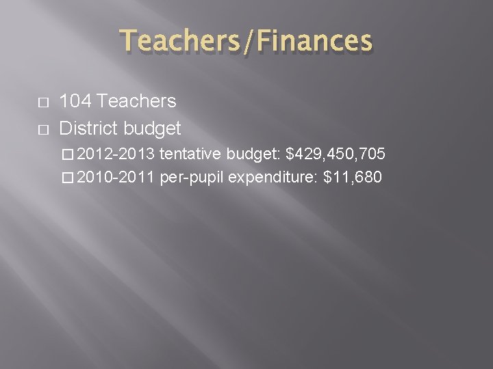 Teachers/Finances � � 104 Teachers District budget � 2012 -2013 tentative budget: $429, 450,