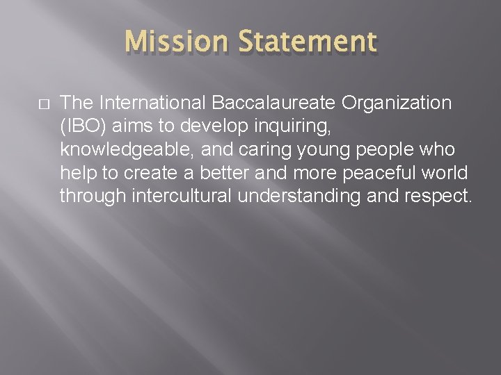 Mission Statement � The International Baccalaureate Organization (IBO) aims to develop inquiring, knowledgeable, and