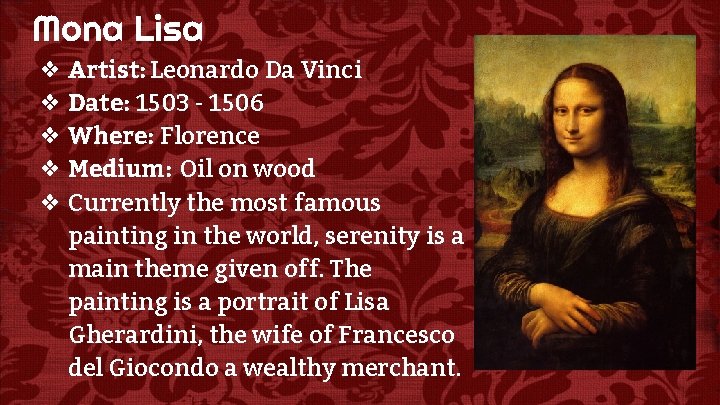 Mona Lisa ❖ Artist: Leonardo Da Vinci ❖ Date: 1503 - 1506 ❖ Where: