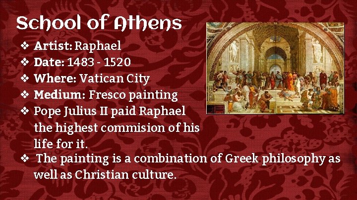 School of Athens ❖ Artist: Raphael ❖ Date: 1483 - 1520 ❖ Where: Vatican