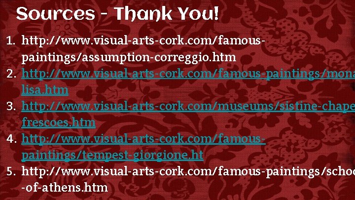 Sources - Thank You! 1. http: //www. visual-arts-cork. com/famouspaintings/assumption-correggio. htm 2. http: //www. visual-arts-cork.