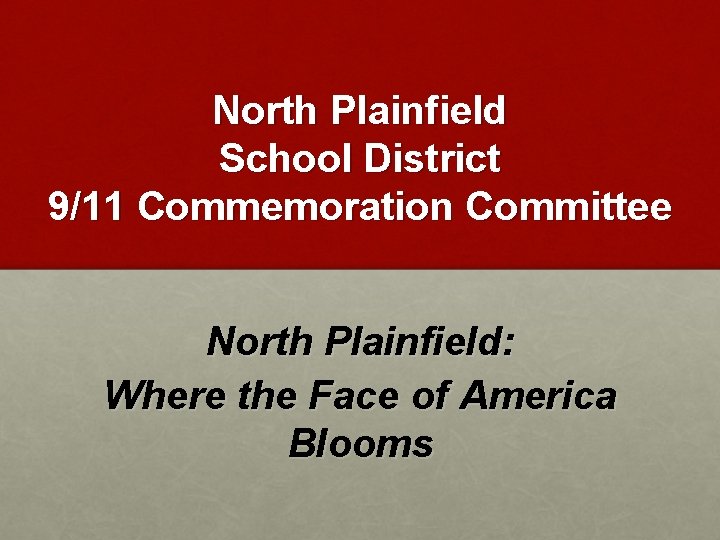 North Plainfield School District 9/11 Commemoration Committee North Plainfield: Where the Face of America