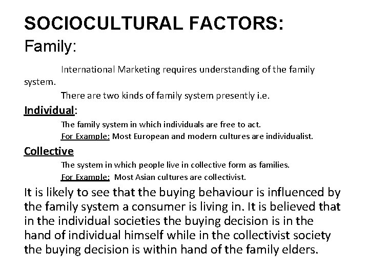 SOCIOCULTURAL FACTORS: Family: International Marketing requires understanding of the family system. There are two