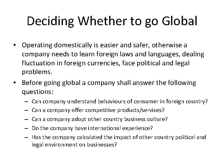 Deciding Whether to go Global • Operating domestically is easier and safer, otherwise a
