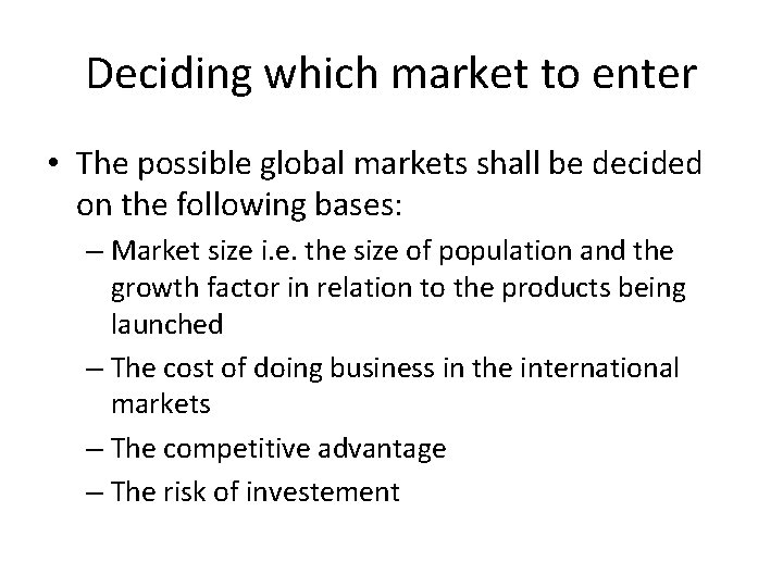 Deciding which market to enter • The possible global markets shall be decided on