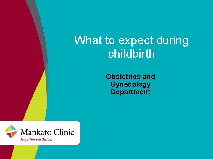 What to expect during childbirth Obstetrics and Gynecology Department 