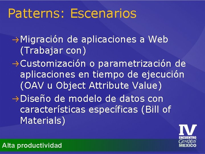 Patterns: Escenarios Migración de aplicaciones a Web (Trabajar con) Customización o parametrización de aplicaciones