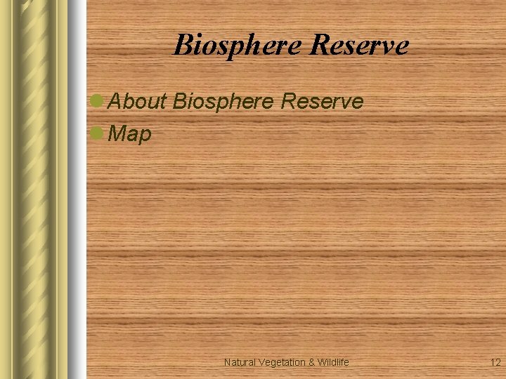 Biosphere Reserve l About Biosphere Reserve l Map Natural Vegetation & Wildlife 12 Biosphere Reserve l About Biosphere Reserve l Map Natural Vegetation & Wildlife 12