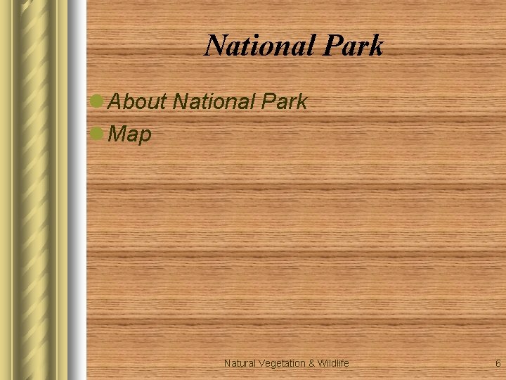 National Park l About National Park l Map Natural Vegetation & Wildlife 6 National Park l About National Park l Map Natural Vegetation & Wildlife 6