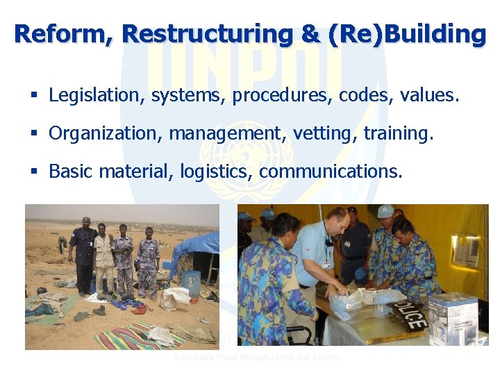 Reform, Restructuring & (Re)Building § Legislation, systems, procedures, codes, values. § Organization, management, vetting,