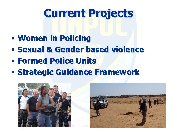 Current Projects § § Women in Policing Sexual & Gender based violence Formed Police