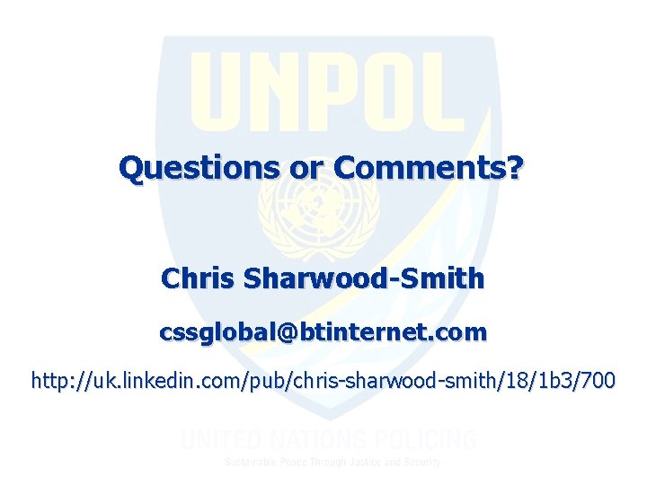 Questions or Comments? Chris Sharwood-Smith cssglobal@btinternet. com http: //uk. linkedin. com/pub/chris-sharwood-smith/18/1 b 3/700 