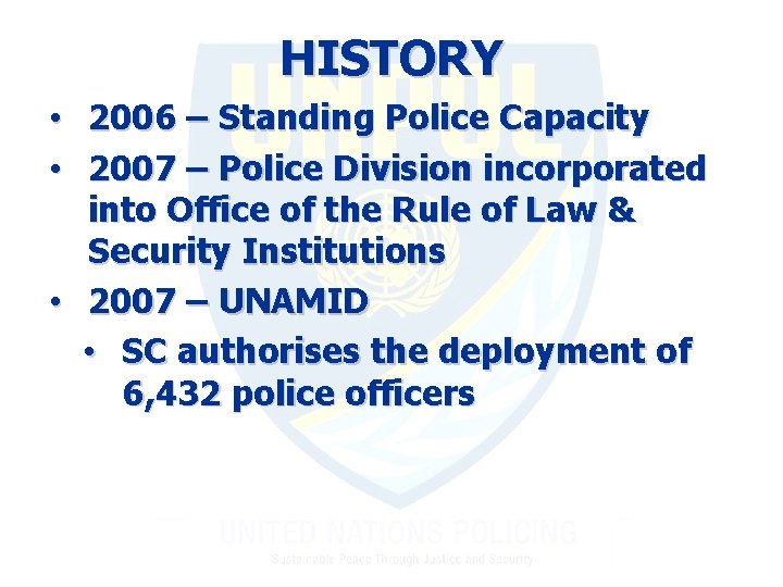 HISTORY • 2006 – Standing Police Capacity • 2007 – Police Division incorporated into