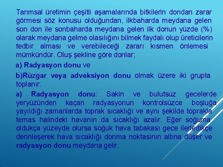 Tarımsal üretimin çeşitli aşamalarında bitkilerin dondan zarar görmesi söz konusu olduğundan, ilkbaharda meydana gelen