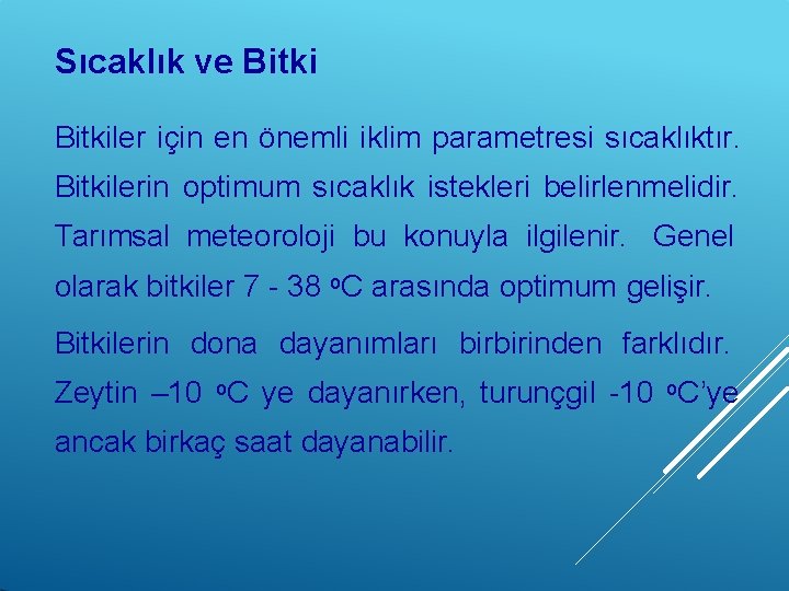 Sıcaklık ve Bitkiler için en önemli iklim parametresi sıcaklıktır. Bitkilerin optimum sıcaklık istekleri belirlenmelidir.