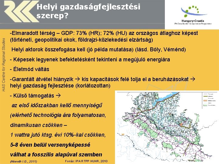 HAS Centre for Regional Studies Helyi gazdaságfejlesztési szerep? -Elmaradott térség – GDP: 73% (HR);