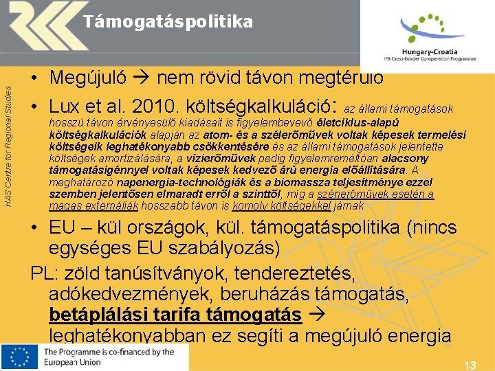 HAS Centre for Regional Studies Támogatáspolitika • Megújuló nem rövid távon megtérülő • Lux