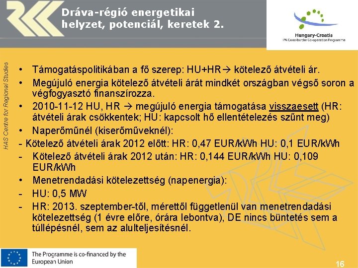 HAS Centre for Regional Studies Dráva-régió energetikai helyzet, potenciál, keretek 2. • Támogatáspolitikában a