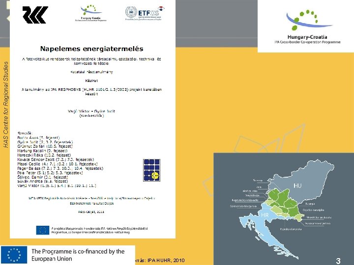 Forrás: IPA HUHR, 2010 3 HAS Centre for Regional Studies 