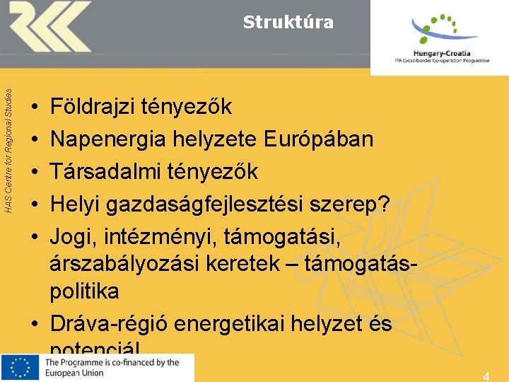 HAS Centre for Regional Studies Struktúra • • • Földrajzi tényezők Napenergia helyzete Európában