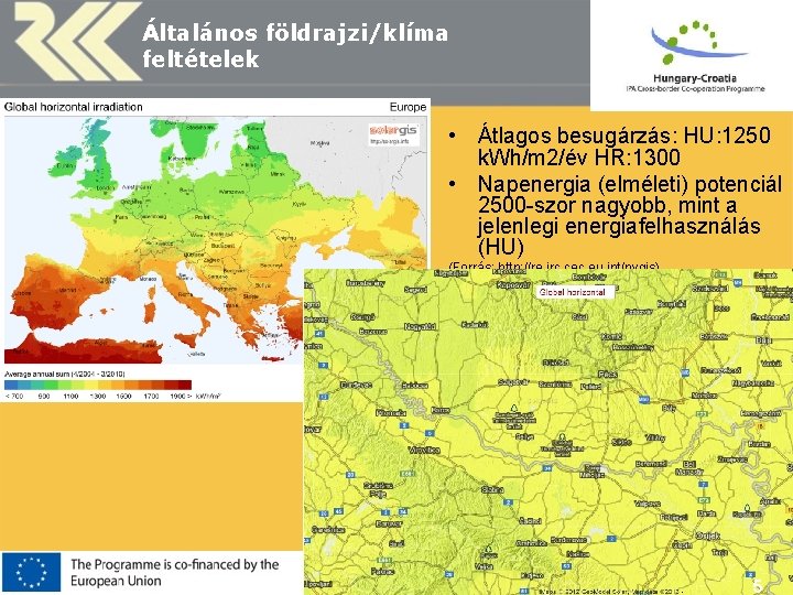 HAS Centre for Regional Studies Általános földrajzi/klíma feltételek • Átlagos besugárzás: HU: 1250 k.