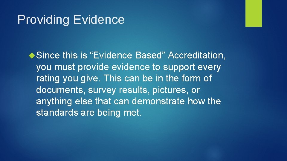 Providing Evidence Since this is “Evidence Based” Accreditation, you must provide evidence to support