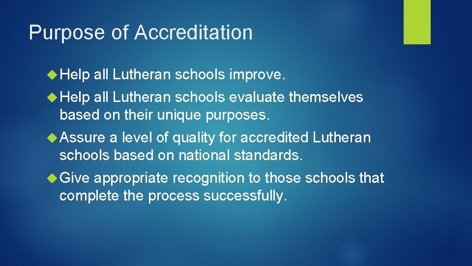 Purpose of Accreditation Help all Lutheran schools improve. Help all Lutheran schools evaluate themselves