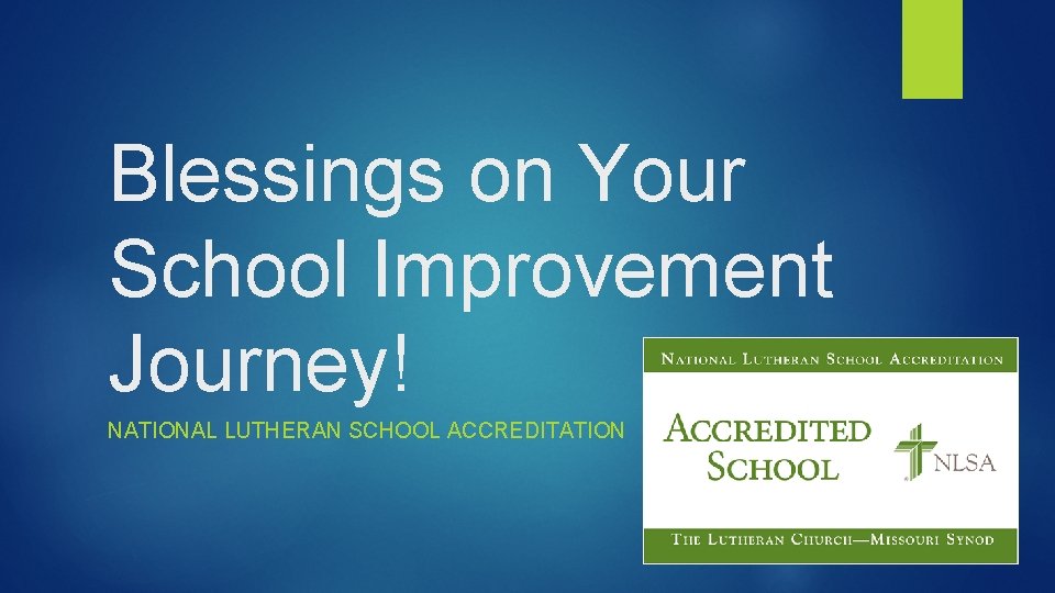 Blessings on Your School Improvement Journey! NATIONAL LUTHERAN SCHOOL ACCREDITATION 
