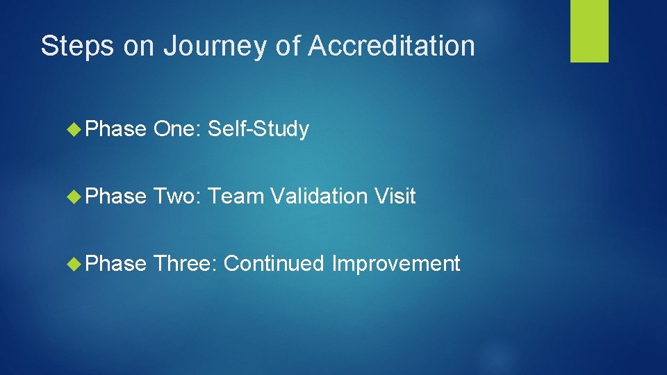 Steps on Journey of Accreditation Phase One: Self-Study Phase Two: Team Validation Visit Phase