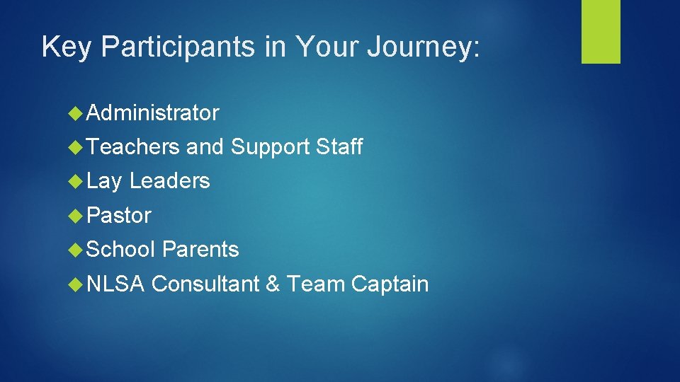 Key Participants in Your Journey: Administrator Teachers Lay and Support Staff Leaders Pastor School