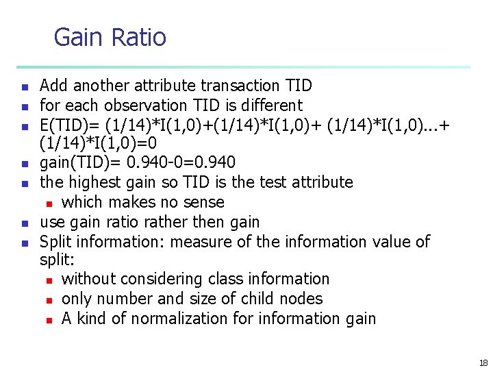 Gain Ratio n n n n Add another attribute transaction TID for each observation