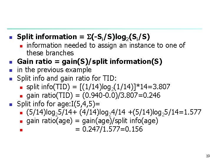 n n n Split information = (-Si/S)log 2(Si/S) n information needed to assign an