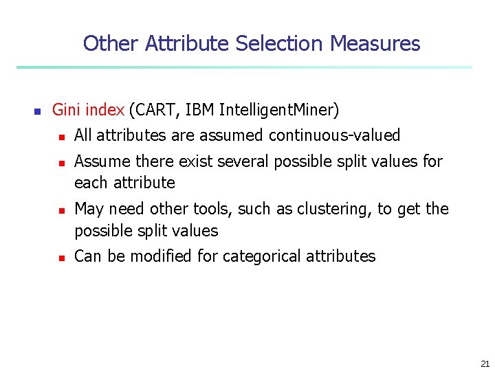 Other Attribute Selection Measures n Gini index (CART, IBM Intelligent. Miner) n n All