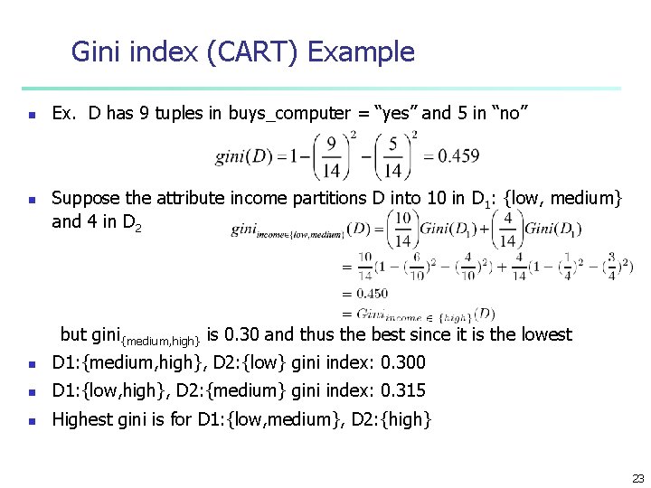 Gini index (CART) Example n n Ex. D has 9 tuples in buys_computer =