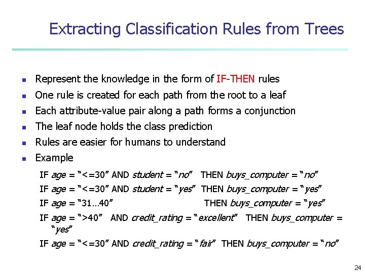 Extracting Classification Rules from Trees n Represent the knowledge in the form of IF-THEN