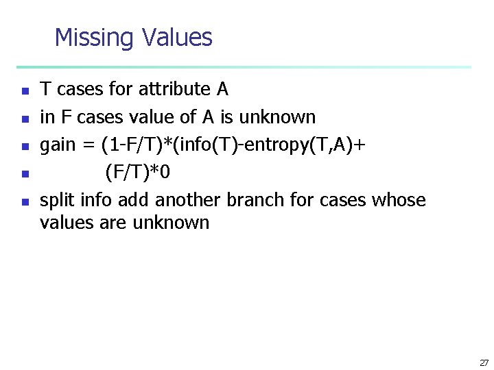 Missing Values n n n T cases for attribute A in F cases value