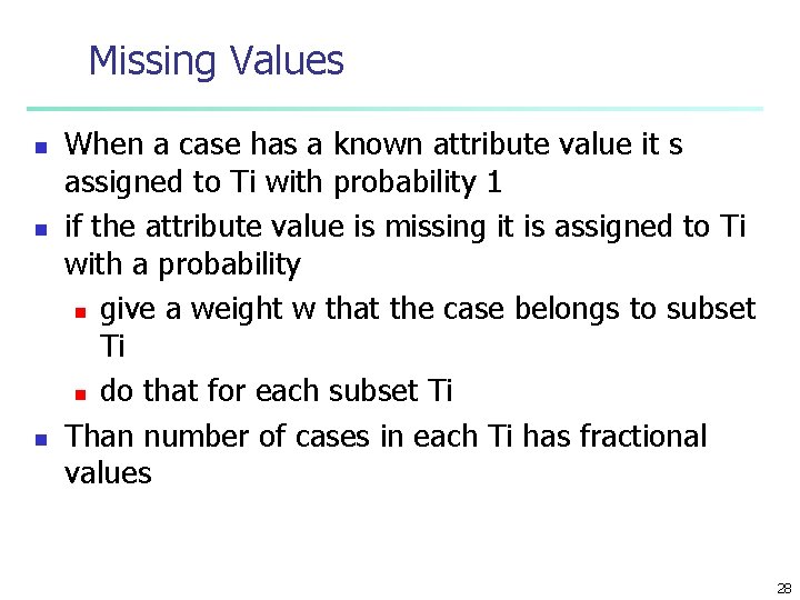 Missing Values n n n When a case has a known attribute value it