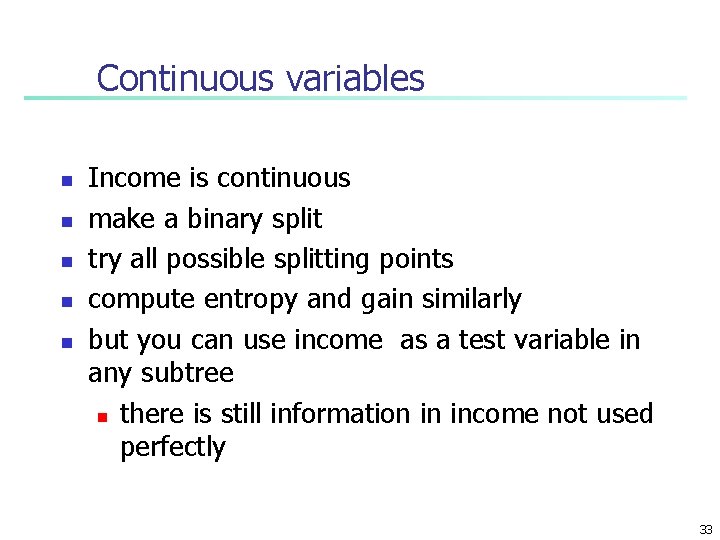 Continuous variables n n n Income is continuous make a binary split try all