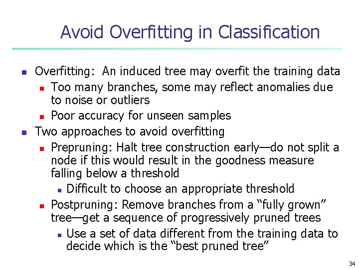 Avoid Overfitting in Classification n n Overfitting: An induced tree may overfit the training