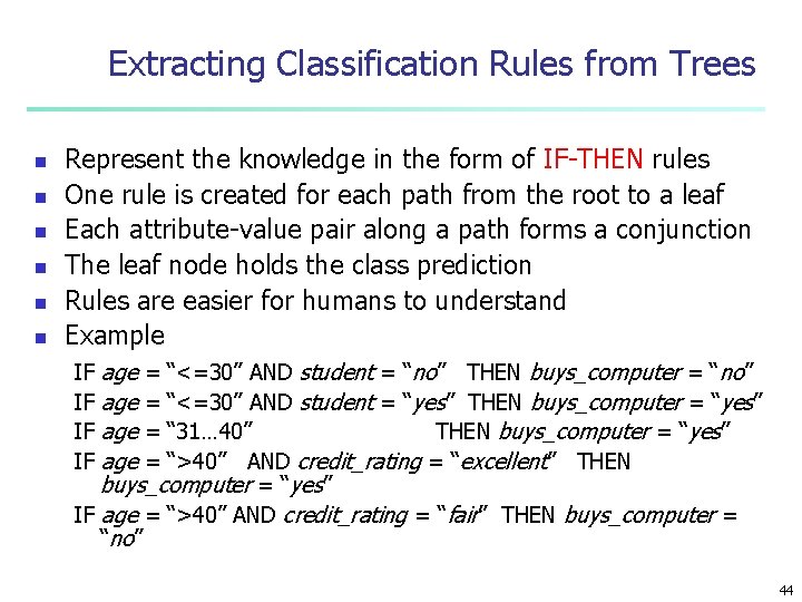 Extracting Classification Rules from Trees n n n Represent the knowledge in the form