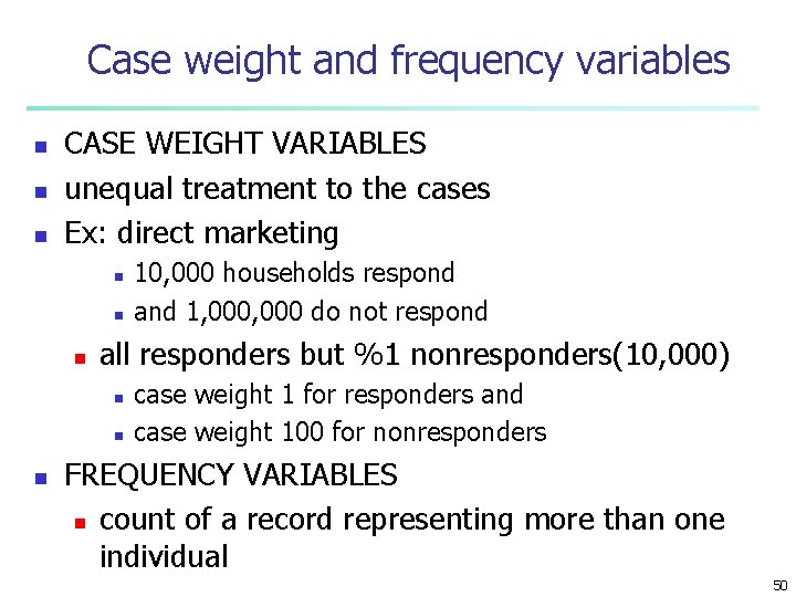 Case weight and frequency variables n n n CASE WEIGHT VARIABLES unequal treatment to