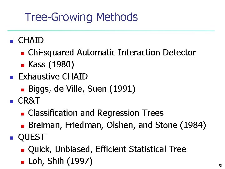 Tree-Growing Methods n n CHAID n Chi-squared Automatic Interaction Detector n Kass (1980) Exhaustive