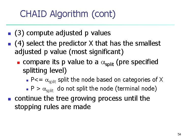 CHAID Algorithm (cont) n n (3) compute adjusted p values (4) select the predictor