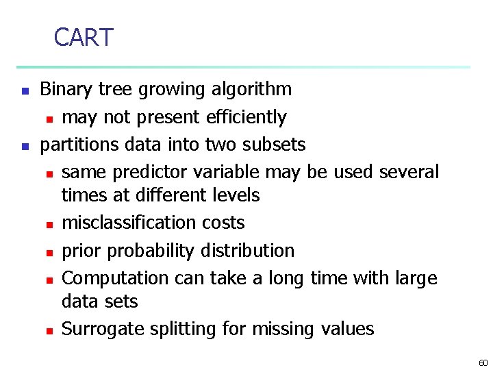 CART n n Binary tree growing algorithm n may not present efficiently partitions data