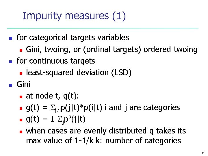 Impurity measures (1) n n n for categorical targets variables n Gini, twoing, or